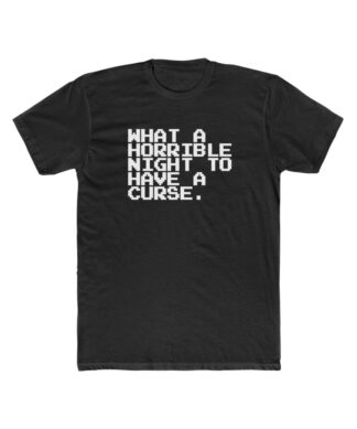 What A Horrible Night To Have A Curse Tee