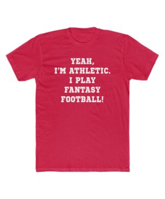 Yeah, I'm Athletic. I Play Fantasy Football! Tee
